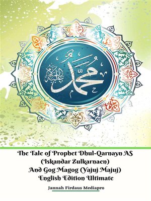 cover image of The Tale of Prophet Dhul-Qarnayn AS (Iskandar Zulkarnaen) and Gog Magog (Yajuj Majuj) English Edition Ultimate